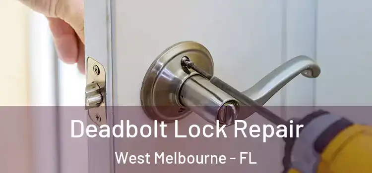  Deadbolt Lock Repair West Melbourne - FL