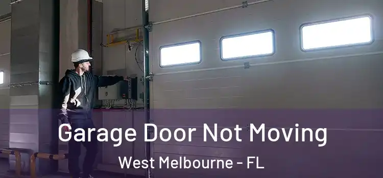  Garage Door Not Moving West Melbourne - FL
