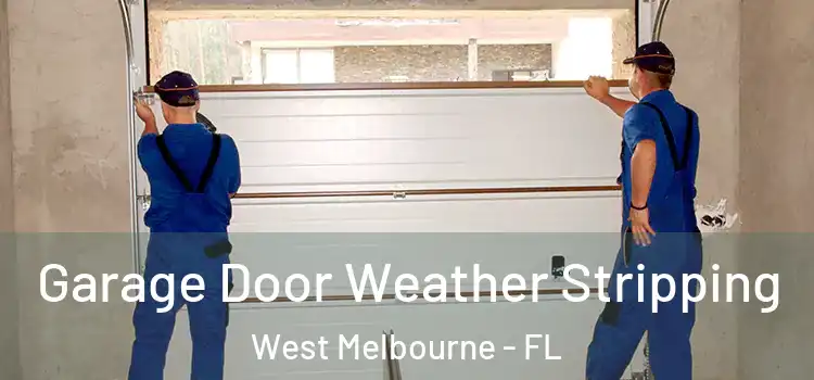  Garage Door Weather Stripping West Melbourne - FL